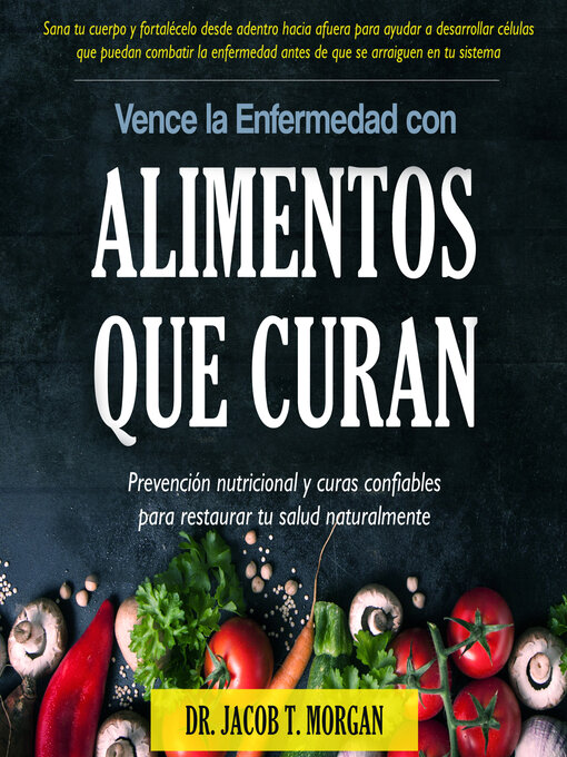 Title details for Vence la Enfermedad con Alimentos que Curan by Dr. Jacob T. Morgan - Available